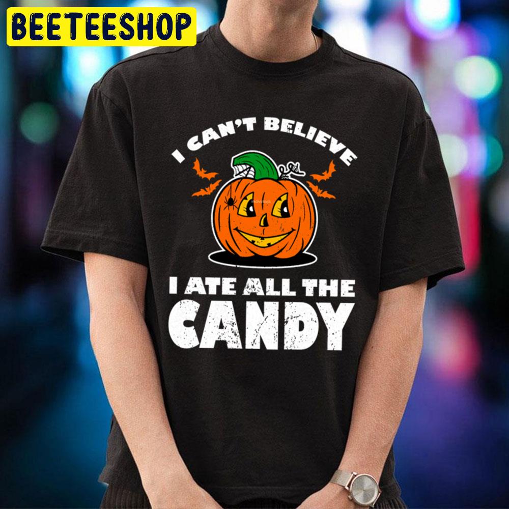 I Can´t Believe I Ate All The Candy Halloween Unisex T-Shirt I Can´t Believe I Ate All The Candy Halloween Unisex T-Shirt