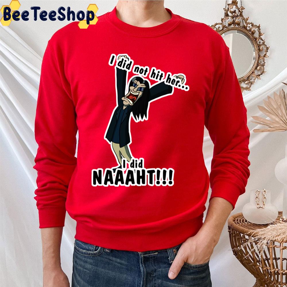 I Did Not Hit Her I Did Naaaht Trending Unisex T-Shirt I Did Not Hit Her I Did Naaaht Trending Unisex T-Shirt