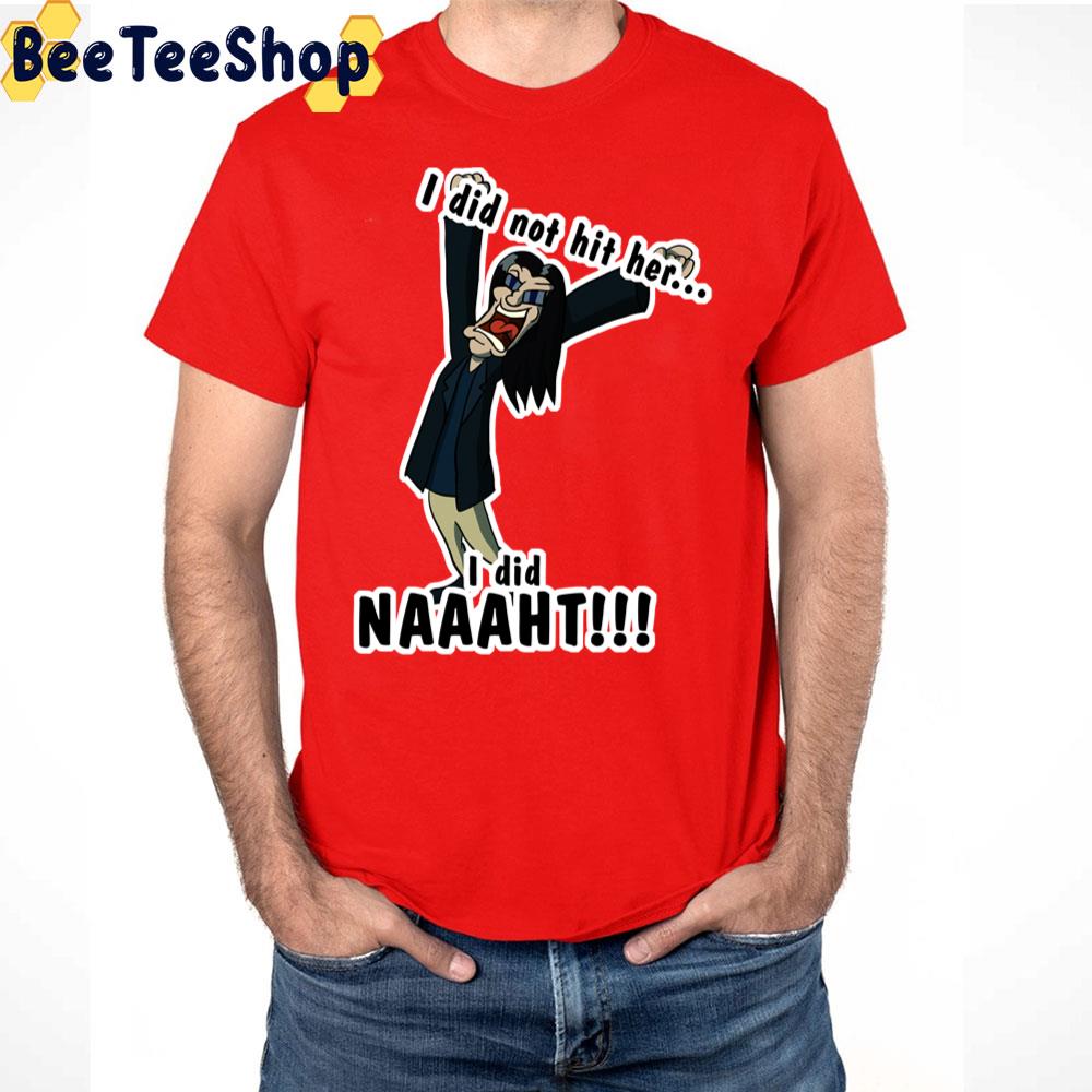 I Did Not Hit Her I Did Naaaht Trending Unisex T-Shirt I Did Not Hit Her I Did Naaaht Trending Unisex T-Shirt