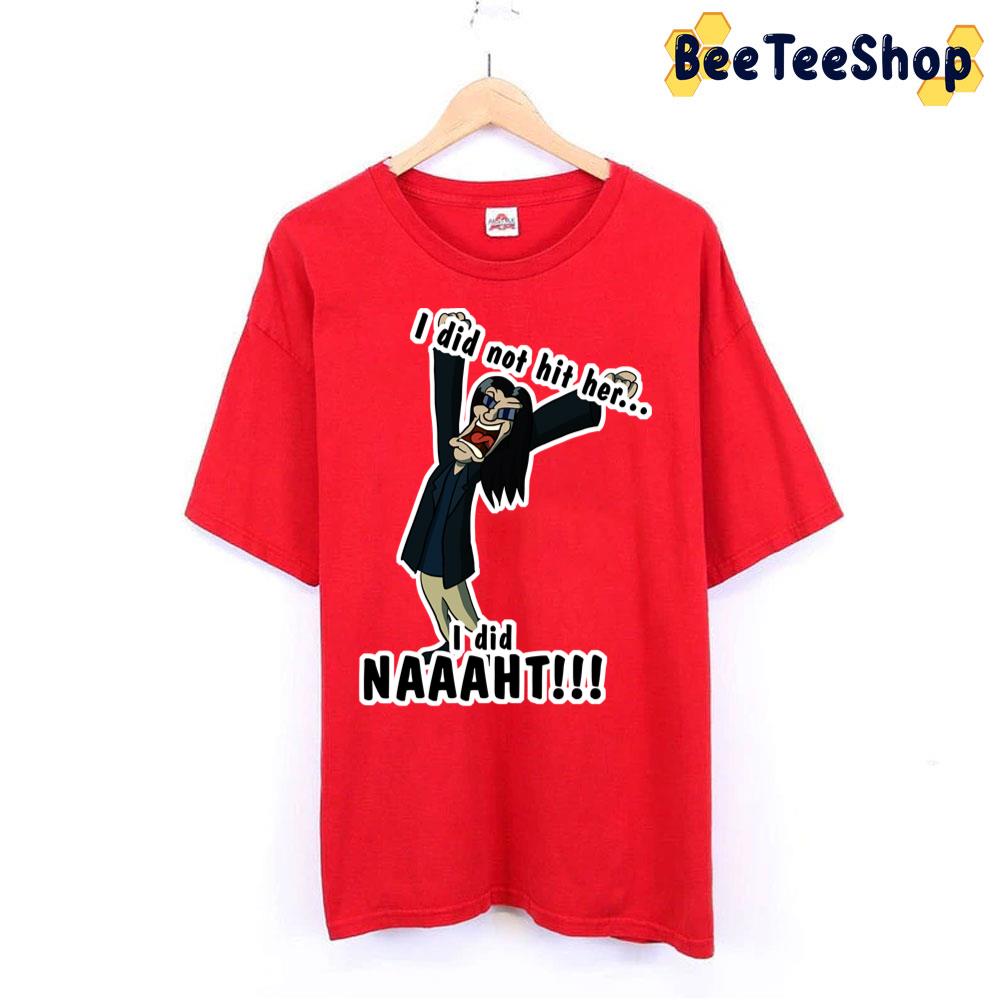 I Did Not Hit Her I Did Naaaht Trending Unisex T-Shirt I Did Not Hit Her I Did Naaaht Trending Unisex T-Shirt
