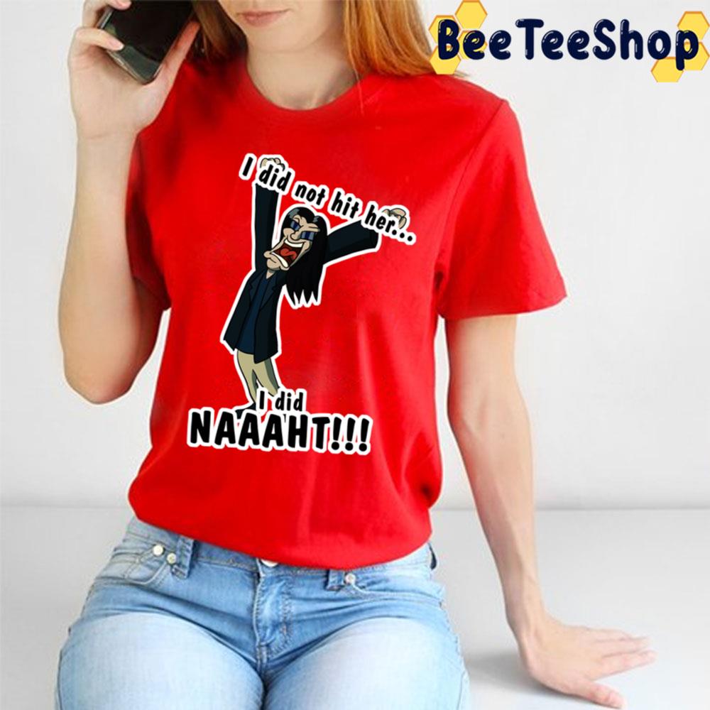 I Did Not Hit Her I Did Naaaht Trending Unisex T-Shirt I Did Not Hit Her I Did Naaaht Trending Unisex T-Shirt