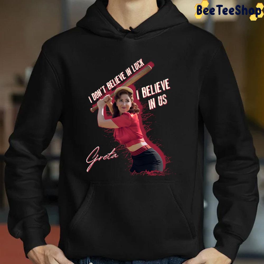 I Don't Believe In Luck I Lbelieve In Us Greta Best Quote Trending Unisex T-Shirt I Don't Believe In Luck I Lbelieve In Us Greta Best Quote Trending Unisex T-Shirt