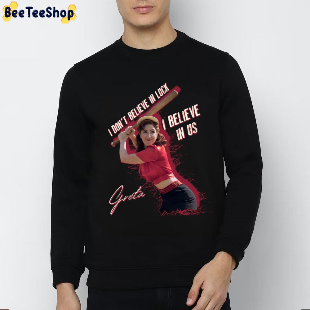 I Don't Believe In Luck I Lbelieve In Us Greta Best Quote Trending Unisex T-Shirt I Don't Believe In Luck I Lbelieve In Us Greta Best Quote Trending Unisex T-Shirt