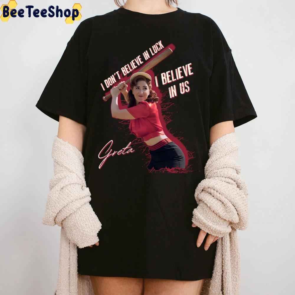 I Don't Believe In Luck I Lbelieve In Us Greta Best Quote Trending Unisex T-Shirt I Don't Believe In Luck I Lbelieve In Us Greta Best Quote Trending Unisex T-Shirt