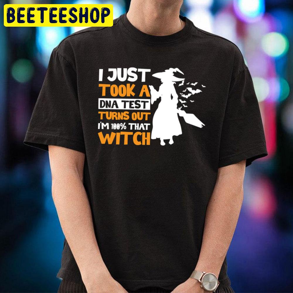 I Just Took A Dna Test Turns Out I´m 100 That Witch Halloween Unisex T-Shirt I Just Took A Dna Test Turns Out I´m 100 That Witch Halloween Unisex T-Shirt