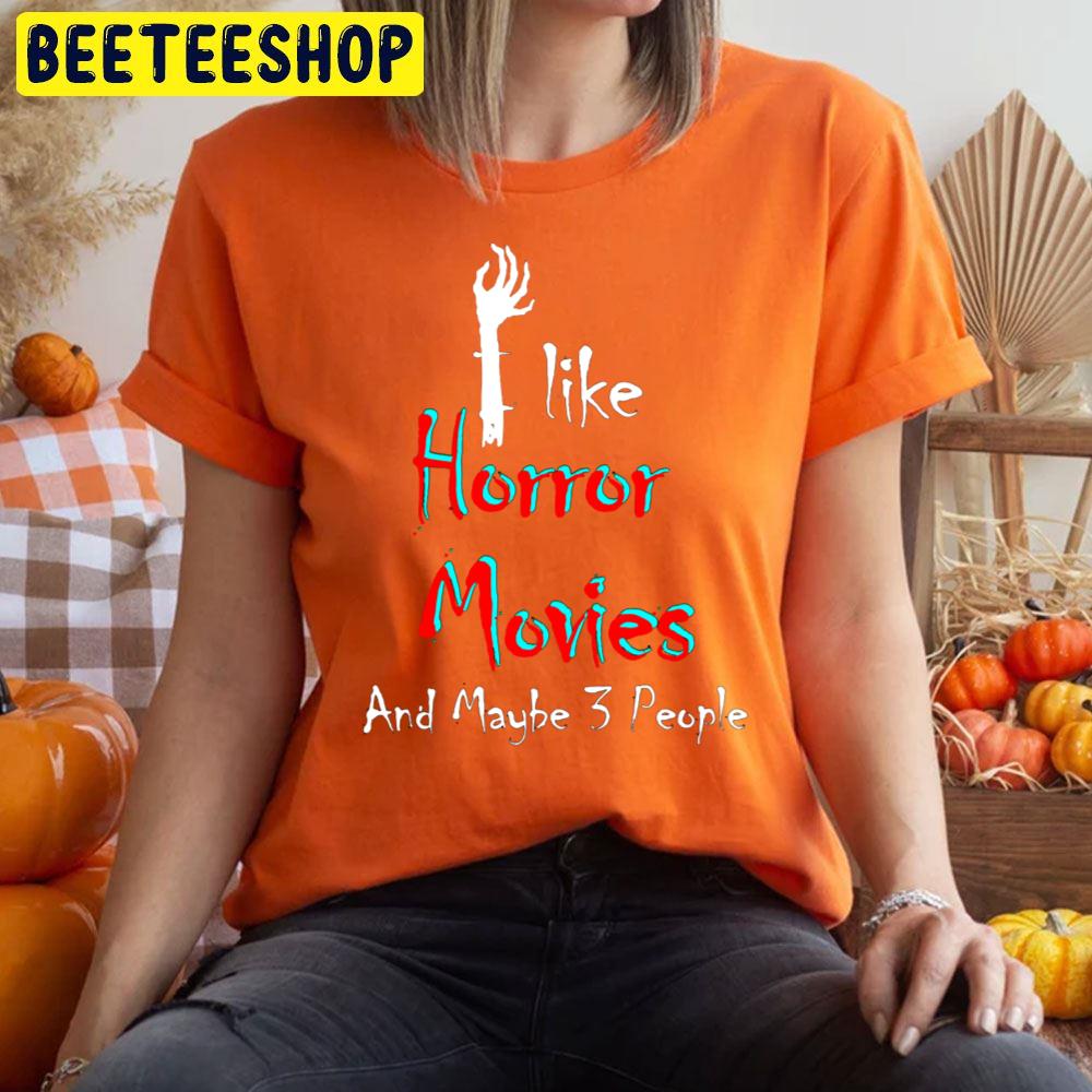 I Like Horror Movies And Maybe 3 People Halloween Unisex T-Shirt I Like Horror Movies And Maybe 3 People Halloween Unisex T-Shirt