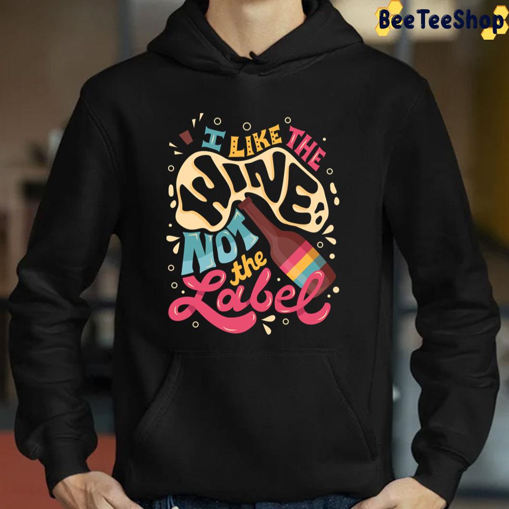 I Like The Wine Not The Label Unisex T-Shirt I Like The Wine Not The Label Unisex T-Shirt
