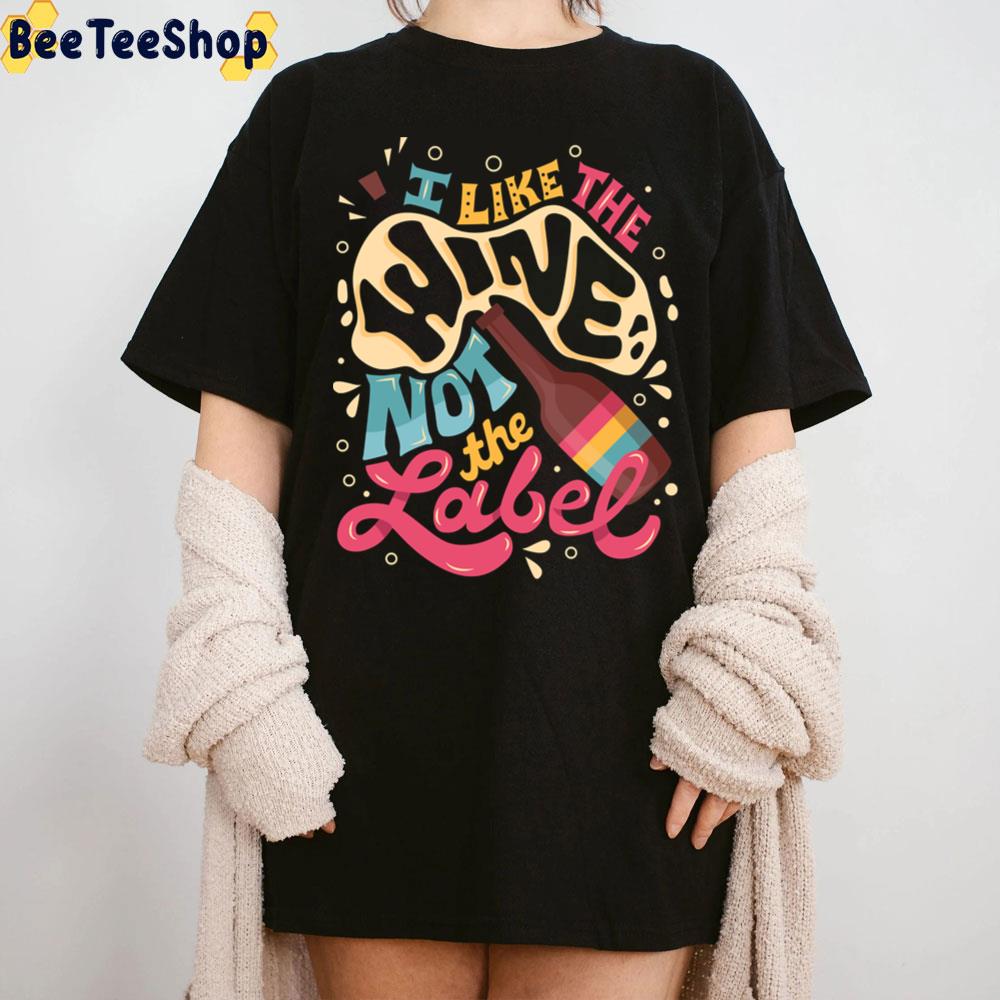 I Like The Wine Not The Label Unisex T-Shirt I Like The Wine Not The Label Unisex T-Shirt