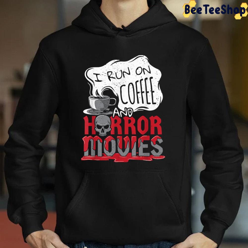 I Run On Coffee And Horror Movies Trick Or Treat Halloween Trending Unisex T-Shirt I Run On Coffee And Horror Movies Trick Or Treat Halloween Trending Unisex T-Shirt