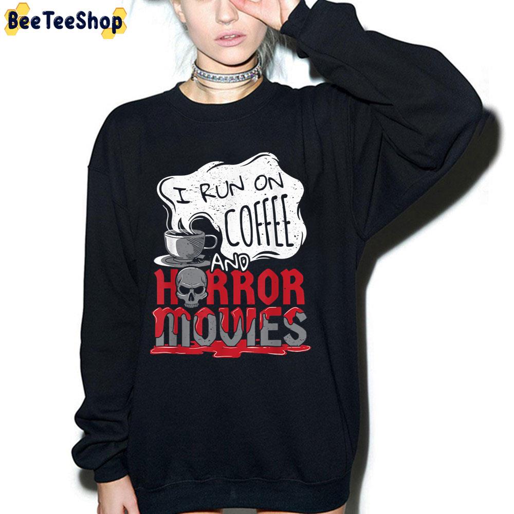 I Run On Coffee And Horror Movies Trick Or Treat Halloween Trending Unisex T-Shirt I Run On Coffee And Horror Movies Trick Or Treat Halloween Trending Unisex T-Shirt