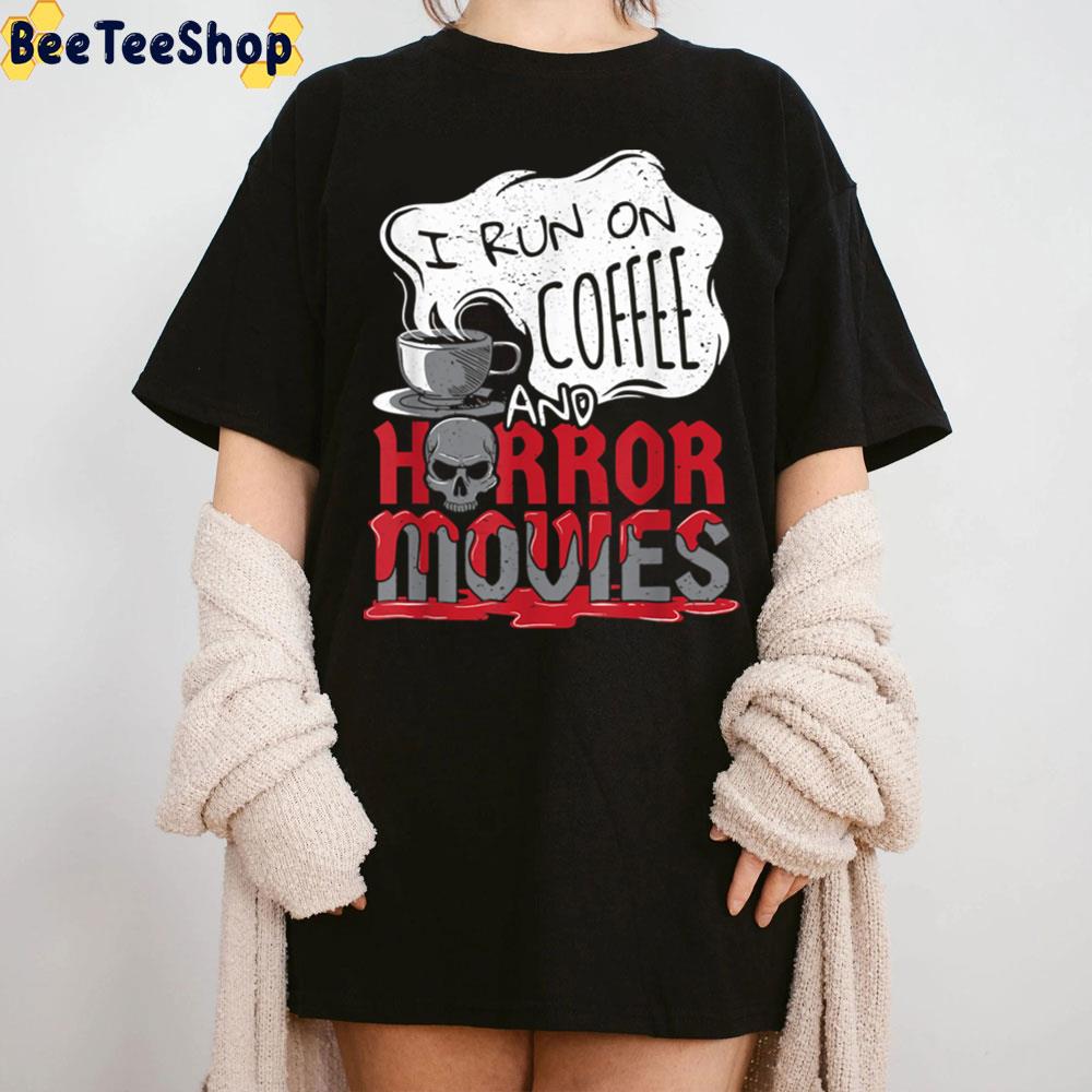 I Run On Coffee And Horror Movies Trick Or Treat Halloween Trending Unisex T-Shirt I Run On Coffee And Horror Movies Trick Or Treat Halloween Trending Unisex T-Shirt