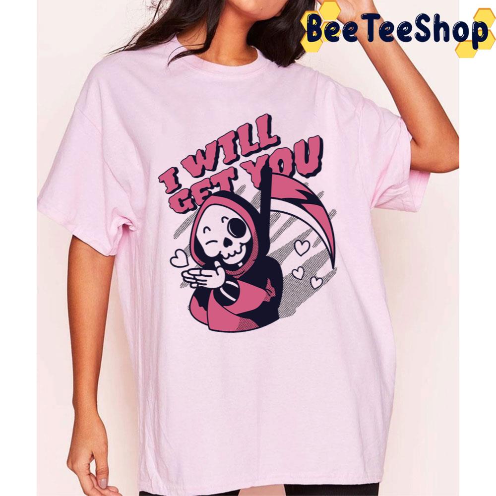 I Will Get You Grim Halloween Trending Unisex T-Shirt I Will Get You Grim Halloween Trending Unisex T-Shirt