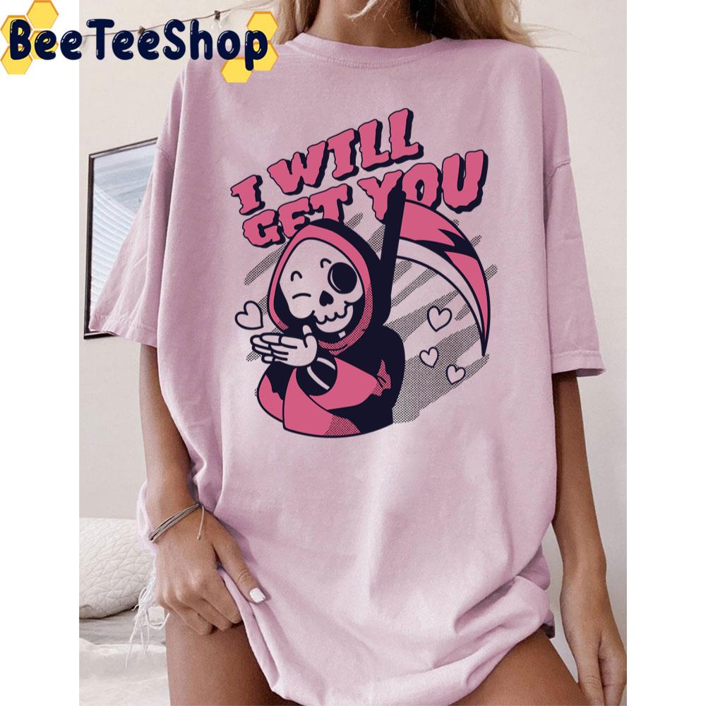 I Will Get You Grim Halloween Trending Unisex T-Shirt I Will Get You Grim Halloween Trending Unisex T-Shirt