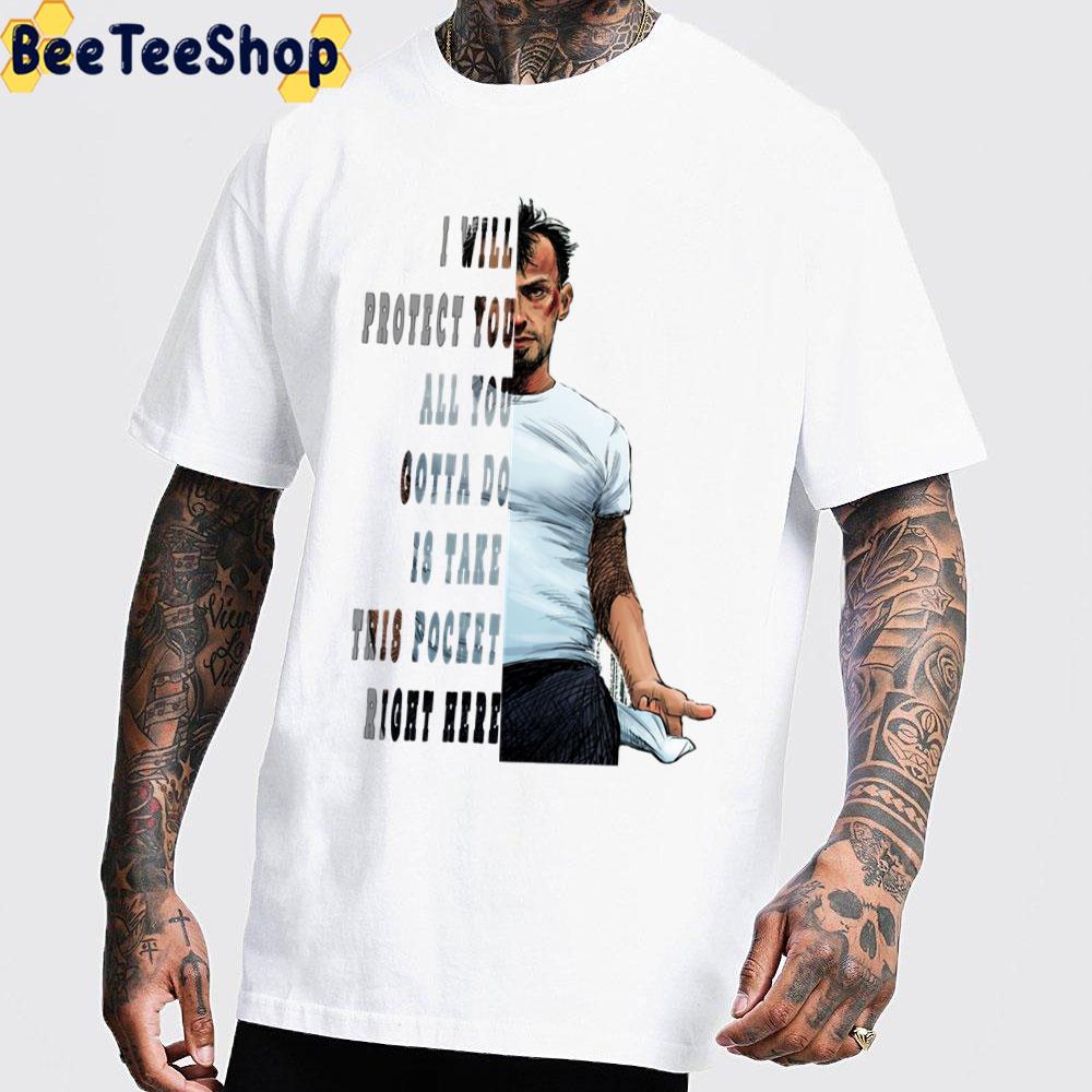 I Will Protect You All You Gotta Do It Take This Pocket Right Here Prison Break's Character T Bag Quote Unisex T-Shirt I Will Protect You All You Gotta Do It Take This Pocket Right Here Prison Break's Character T Bag Quote Unisex T-Shirt