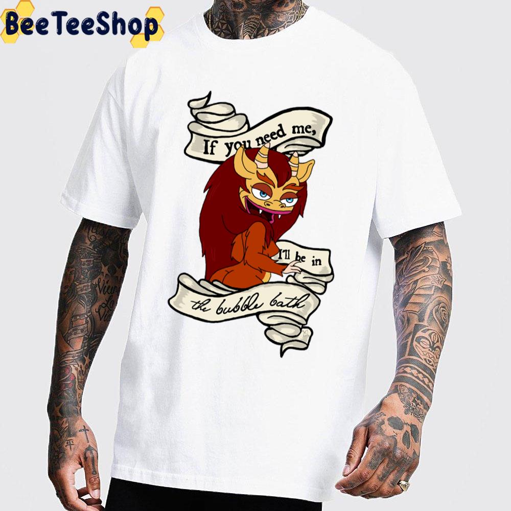If You Need Me I'll Be In The Bubble Bath Big Mouth Trending Unisex T-Shirt If You Need Me I'll Be In The Bubble Bath Big Mouth Trending Unisex T-Shirt