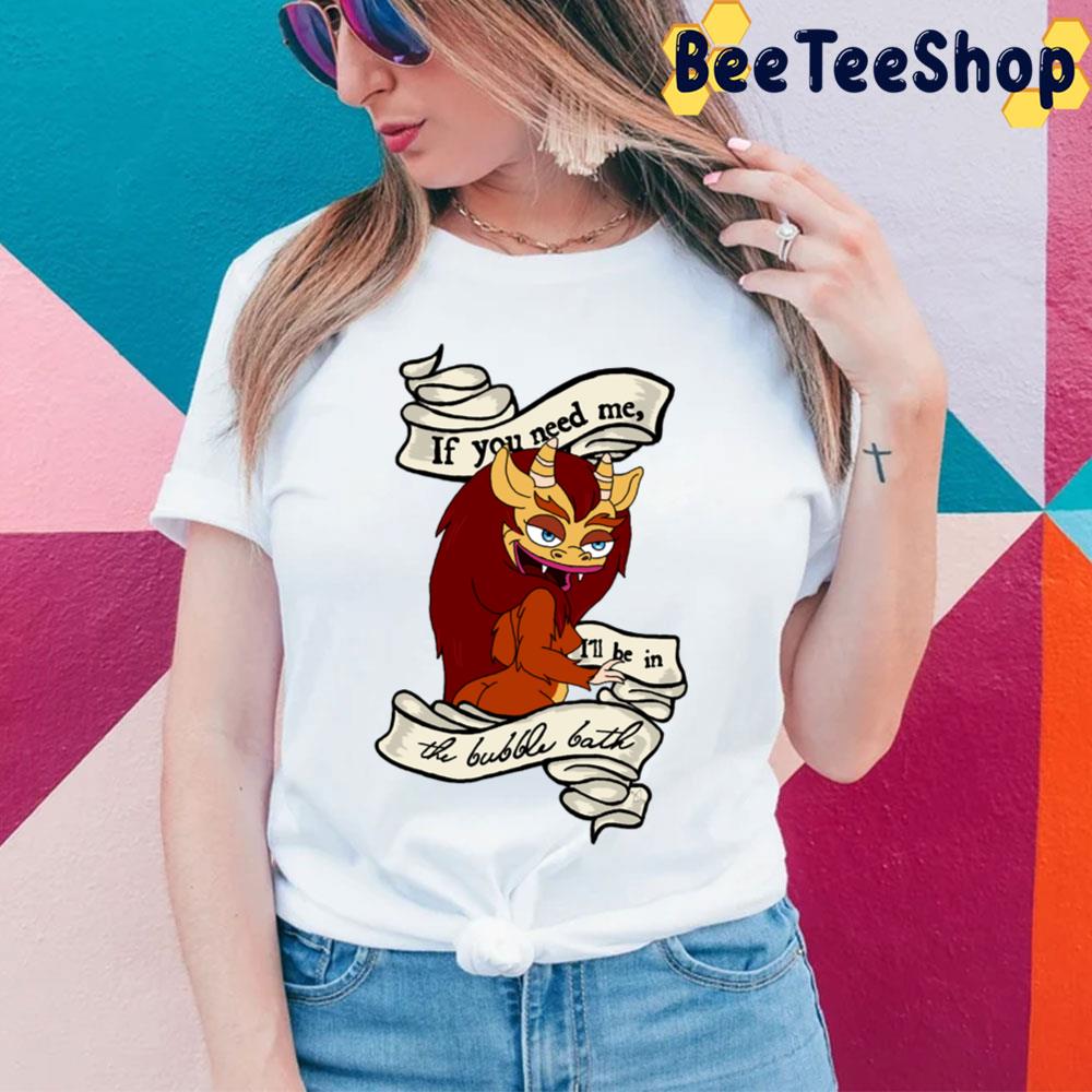 If You Need Me I'll Be In The Bubble Bath Big Mouth Trending Unisex T-Shirt If You Need Me I'll Be In The Bubble Bath Big Mouth Trending Unisex T-Shirt