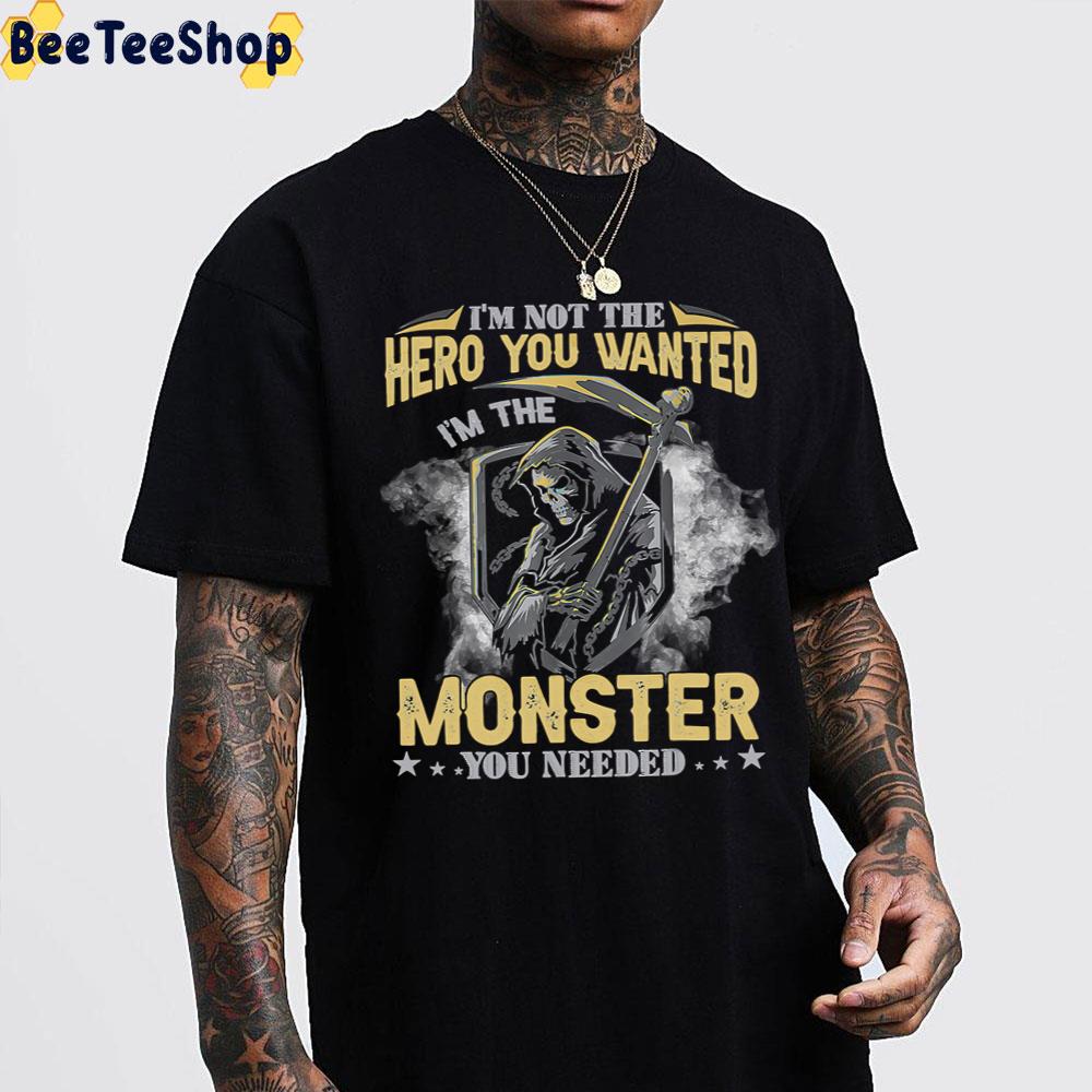 I'm Not The Hero You Wanted I'm The Monster You Needed Death Trending Unisex T-Shirt I'm Not The Hero You Wanted I'm The Monster You Needed Death Trending Unisex T-Shirt