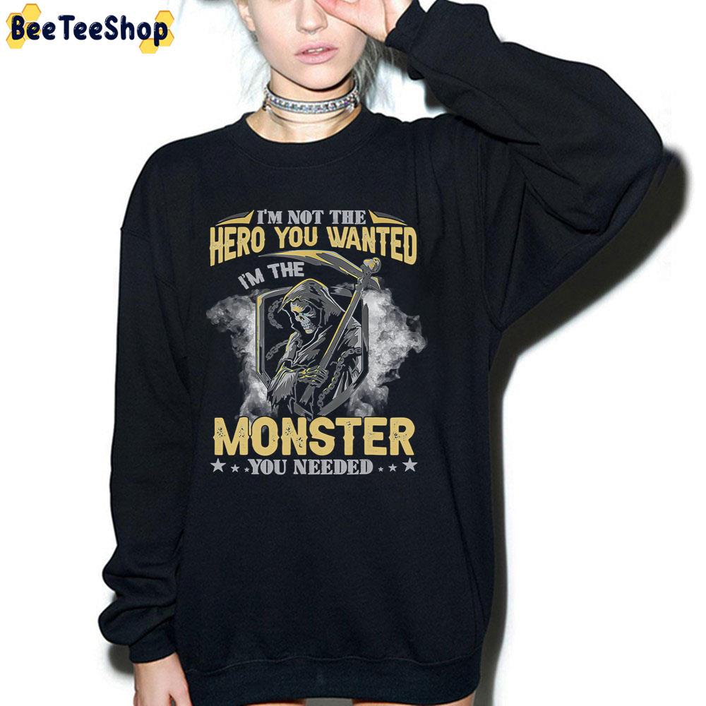 I'm Not The Hero You Wanted I'm The Monster You Needed Death Trending Unisex T-Shirt I'm Not The Hero You Wanted I'm The Monster You Needed Death Trending Unisex T-Shirt
