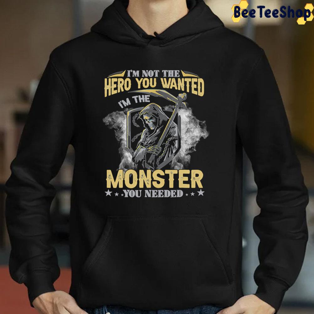 I'm Not The Hero You Wanted I'm The Monster You Needed Death Trending Unisex T-Shirt I'm Not The Hero You Wanted I'm The Monster You Needed Death Trending Unisex T-Shirt