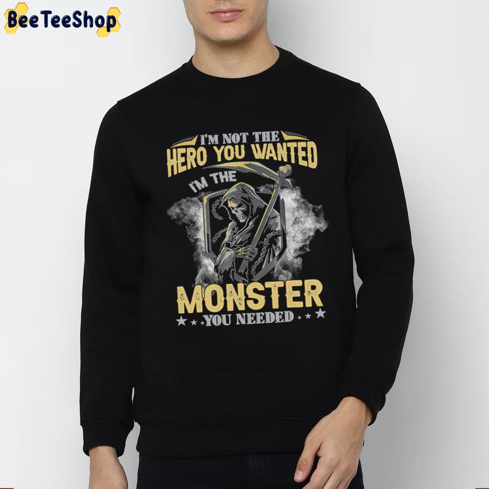 I'm Not The Hero You Wanted I'm The Monster You Needed Death Trending Unisex T-Shirt I'm Not The Hero You Wanted I'm The Monster You Needed Death Trending Unisex T-Shirt