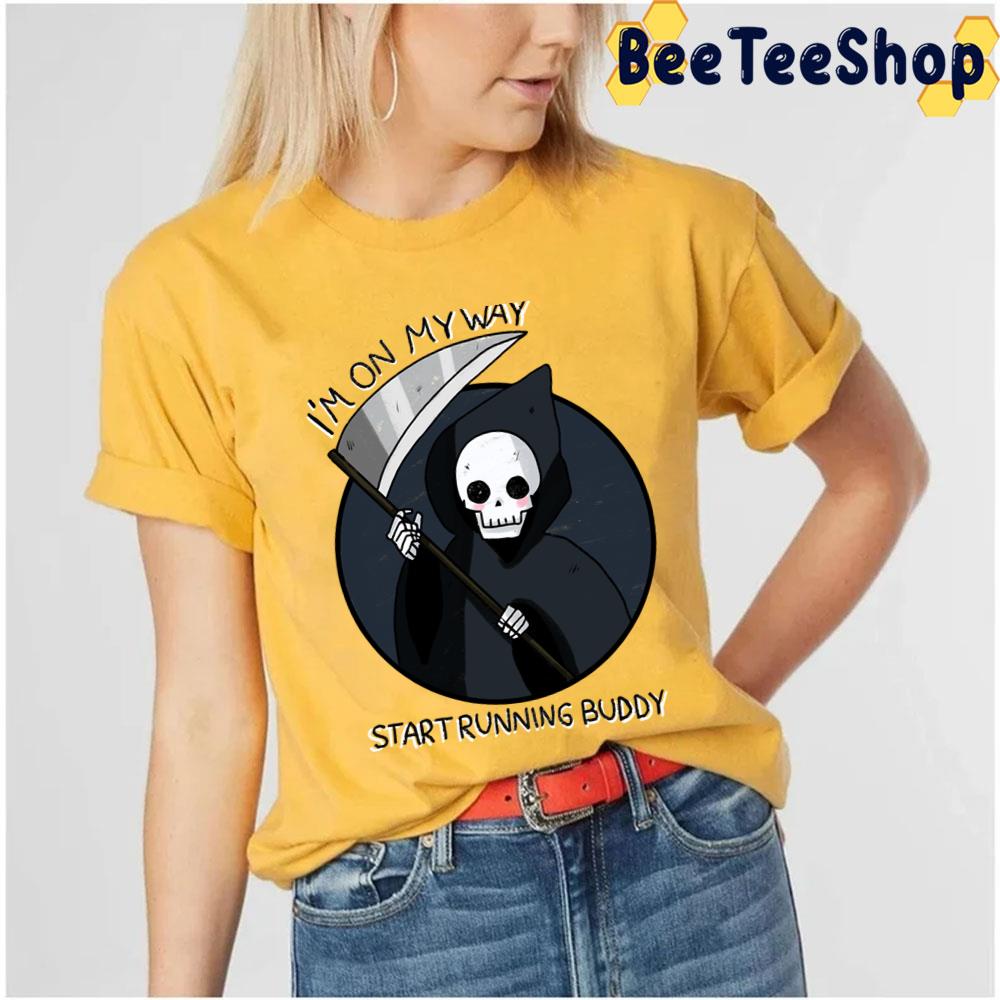 I'm On My Way Start Running Buddy Grim Trending Unisex T-Shirt I'm On My Way Start Running Buddy Grim Trending Unisex T-Shirt