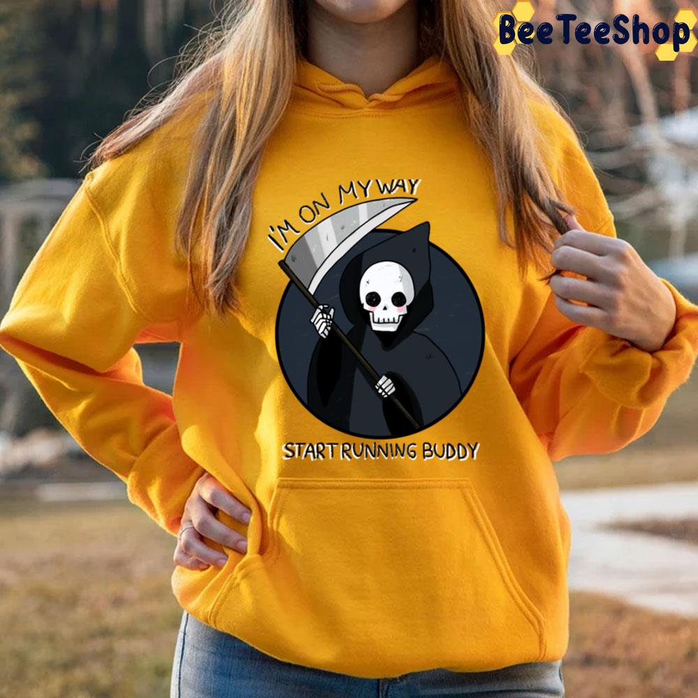 I'm On My Way Start Running Buddy Grim Trending Unisex T-Shirt I'm On My Way Start Running Buddy Grim Trending Unisex T-Shirt