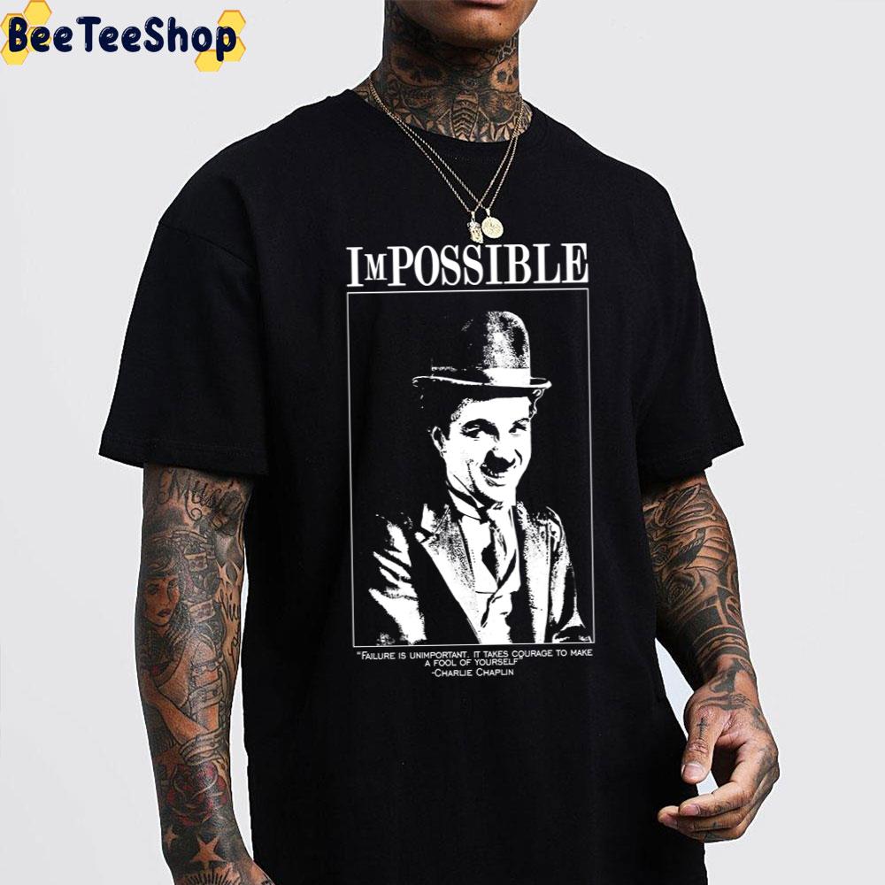 Impossible Failure Is Unimportant Charlie Chaplin Unisex T-Shirt Impossible Failure Is Unimportant Charlie Chaplin Unisex T-Shirt