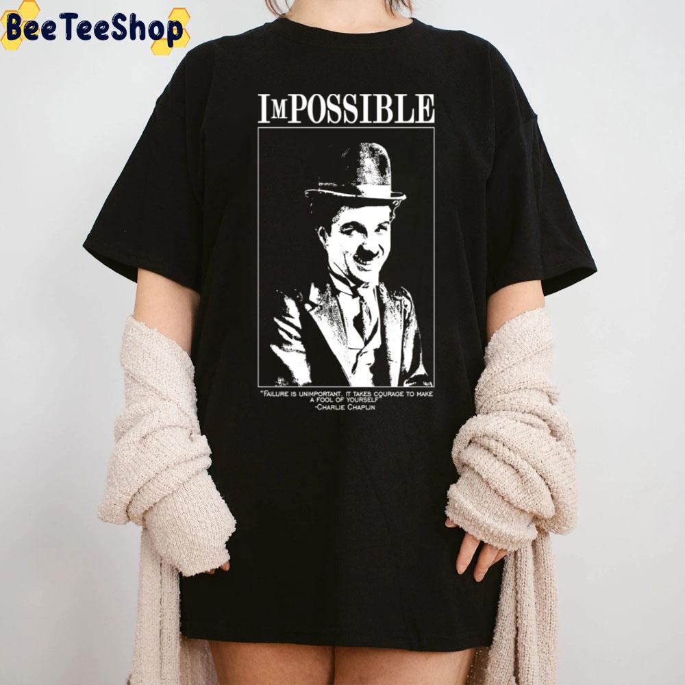 Impossible Failure Is Unimportant Charlie Chaplin Unisex T-Shirt Impossible Failure Is Unimportant Charlie Chaplin Unisex T-Shirt