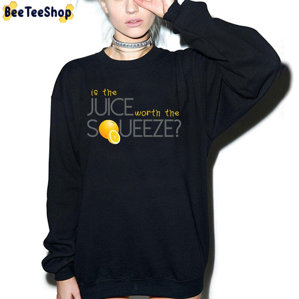 Is The Juice Worth The Squeeze Trending Unisex T-Shirt Is The Juice Worth The Squeeze Trending Unisex T-Shirt