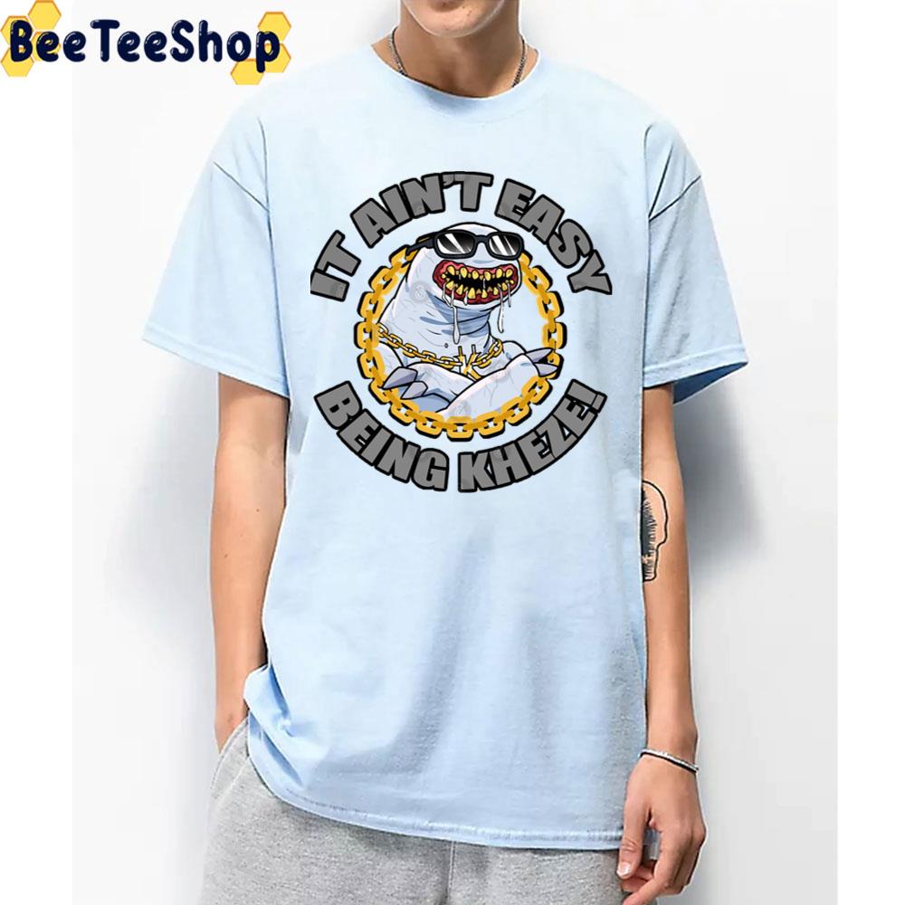 It Ain't Easy Being Kheze Trending Unisex T-Shirt It Ain't Easy Being Kheze Trending Unisex T-Shirt