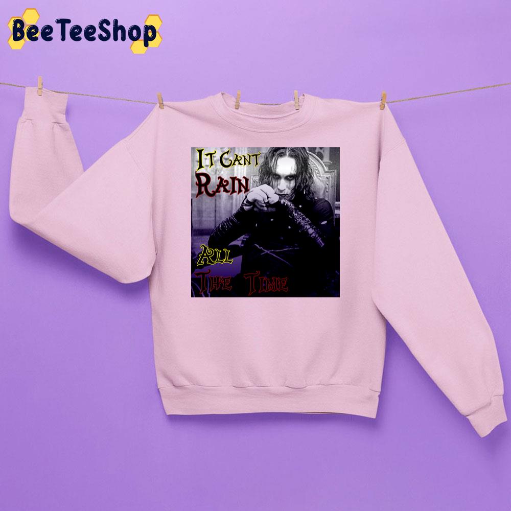 It Cant Rain All The Time Trending Unisex Sweatshirt It Cant Rain All The Time Trending Unisex Sweatshirt