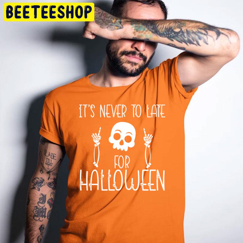It´s Never To Late For Halloween Unisex T-Shirt It´s Never To Late For Halloween Unisex T-Shirt