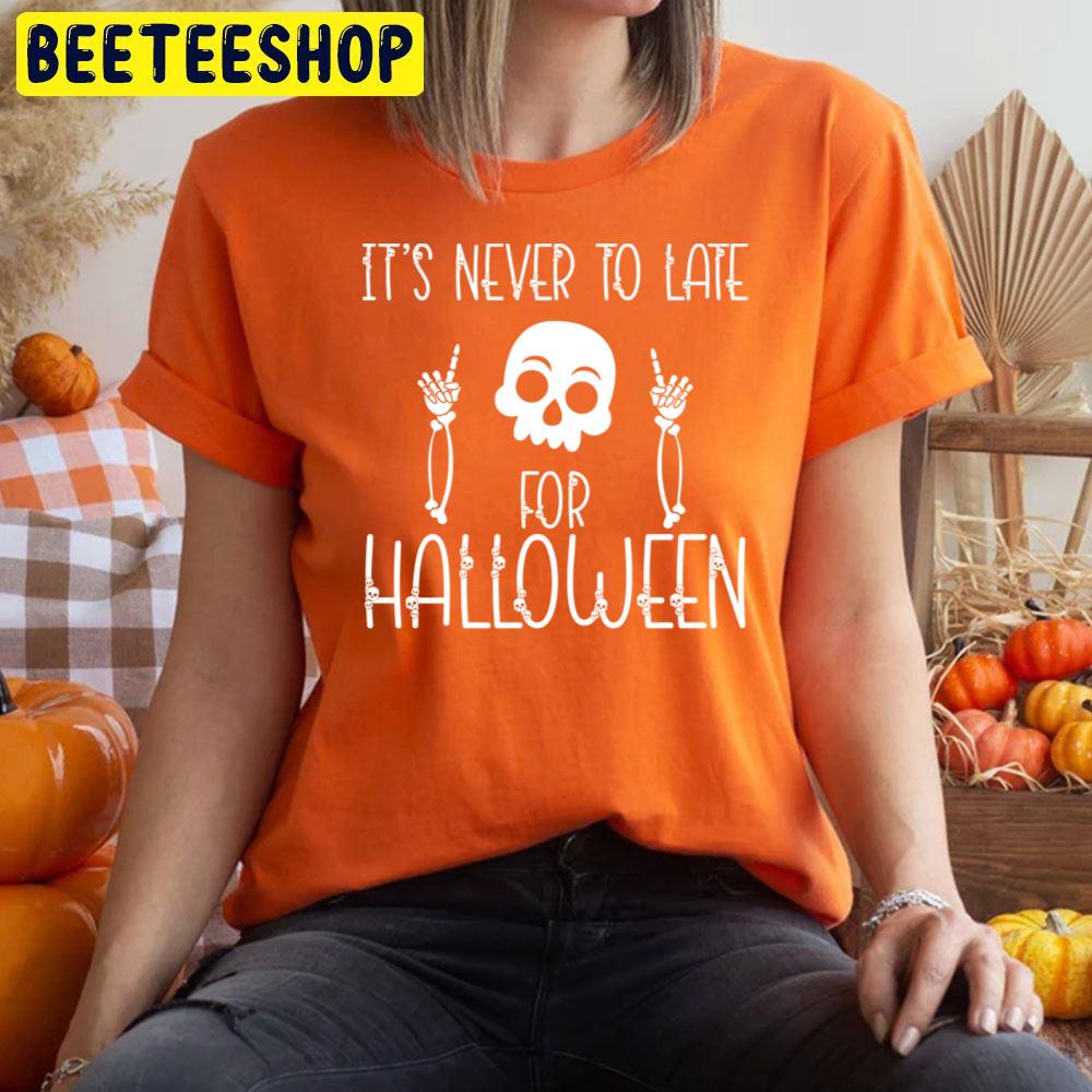 It´s Never To Late For Halloween Unisex T-Shirt It´s Never To Late For Halloween Unisex T-Shirt