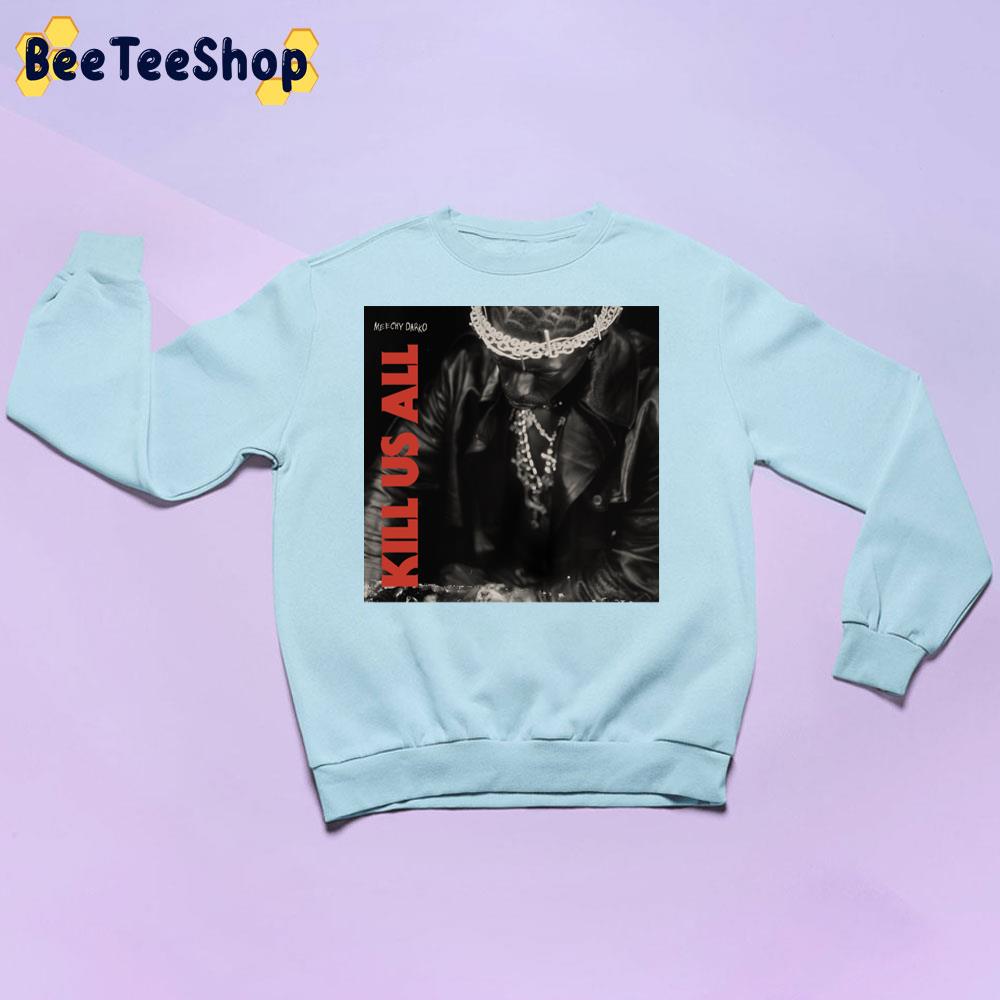 Kill Us All Meechy Darko New Single 2022 Trending Unisex Sweatshirt Kill Us All Meechy Darko New Single 2022 Trending Unisex Sweatshirt