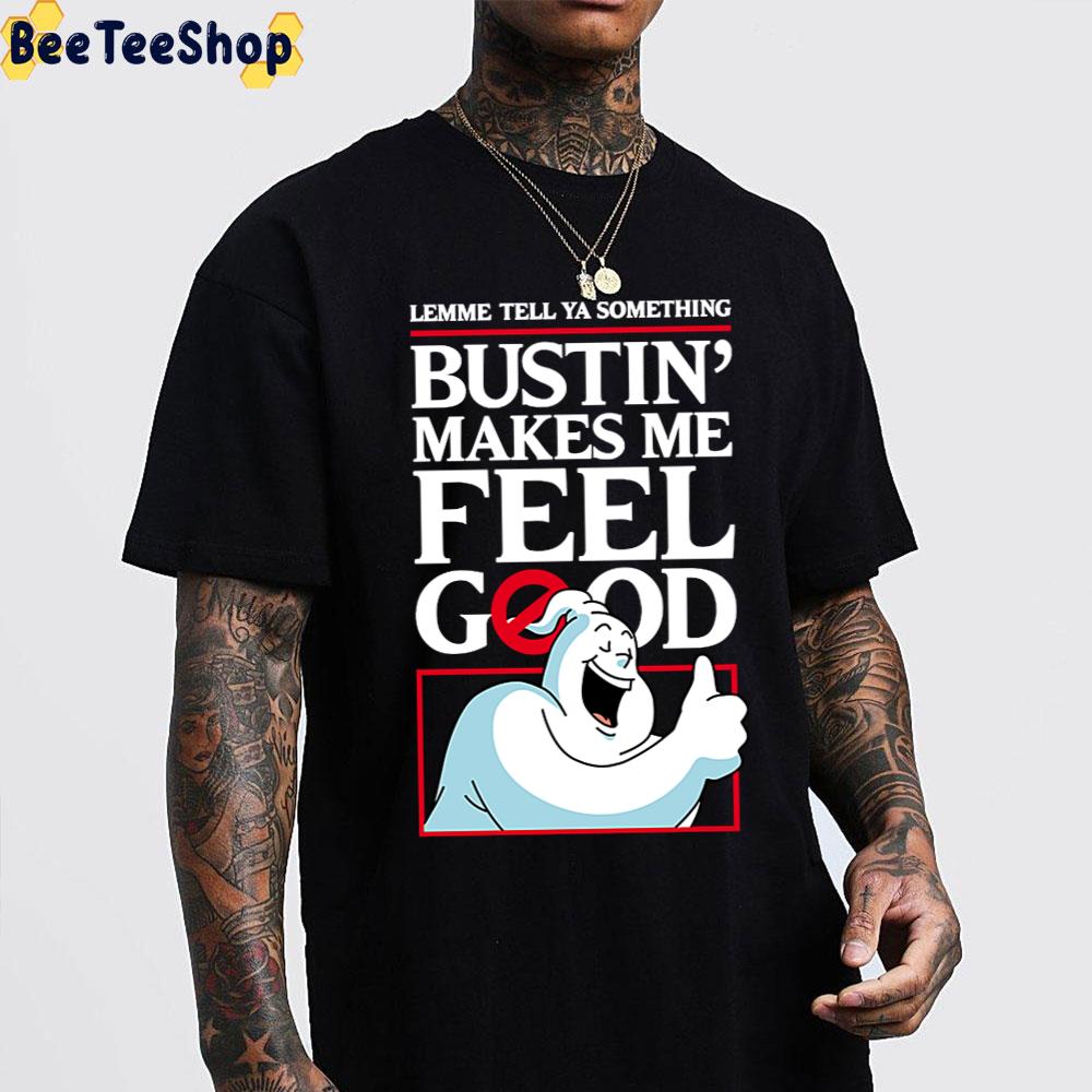 Lemme Tell Ya Something Bustin' Makes Me Feel Good Halloween Trending Unisex T-Shirt Lemme Tell Ya Something Bustin' Makes Me Feel Good Halloween Trending Unisex T-Shirt