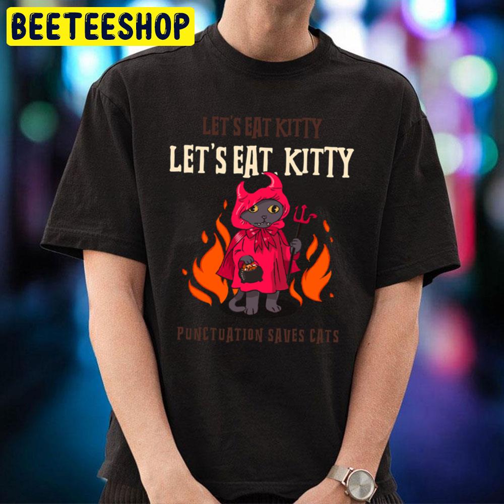 Let's Eat Kitty Punctuation Saves Cats Halloween Trending Unisex T-Shirt Let's Eat Kitty Punctuation Saves Cats Halloween Trending Unisex T-Shirt