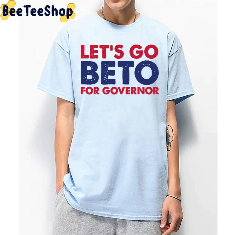 Let's Go Beto For Governor 2022 Trending Unisex T-Shirt Let's Go Beto For Governor 2022 Trending Unisex T-Shirt