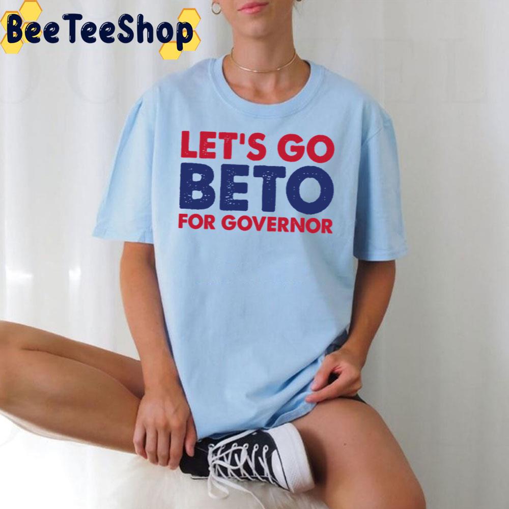 Let's Go Beto For Governor 2022 Trending Unisex T-Shirt Let's Go Beto For Governor 2022 Trending Unisex T-Shirt