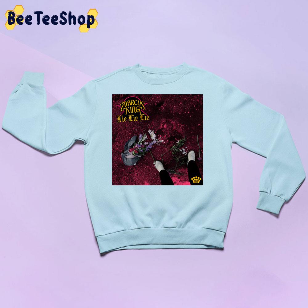 Lie Lie Lie Marcus King New Single 2022 Trending Unisex Sweatshirt Lie Lie Lie Marcus King New Single 2022 Trending Unisex Sweatshirt
