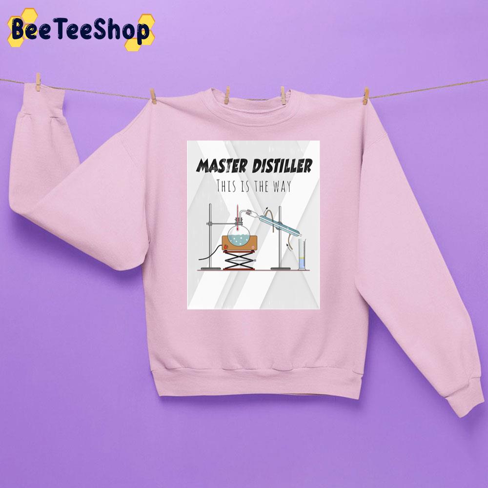 Master Distiller Chemistry This Is The Way Trending Unisex Sweatshirt Master Distiller Chemistry This Is The Way Trending Unisex Sweatshirt