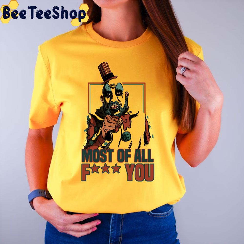 Most Of All Fuck You Uncle Spaulding Trending Unisex T-Shirt Most Of All Fuck You Uncle Spaulding Trending Unisex T-Shirt