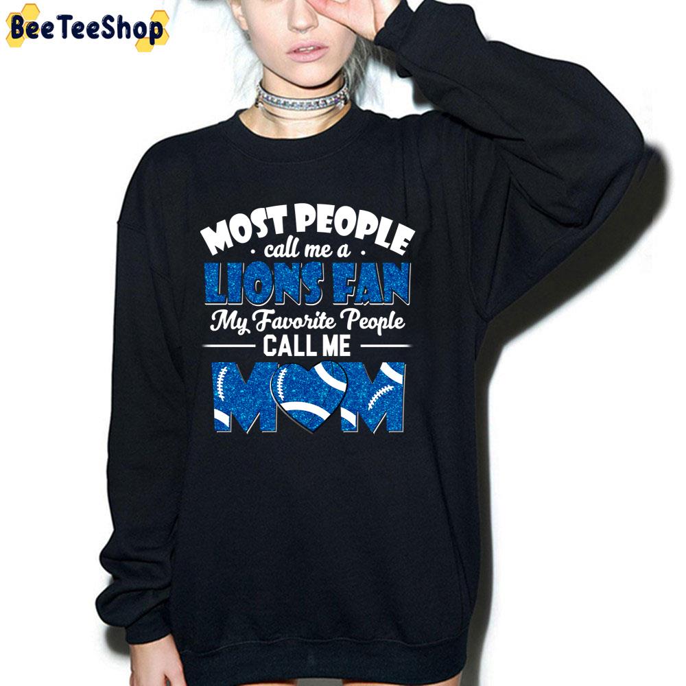 Most People Call Me A Lions Fan My Favorite People Call Me Mom Detroit Lions Football Unisex T-Shirt Most People Call Me A Lions Fan My Favorite People Call Me Mom Detroit Lions Football Unisex T-Shirt