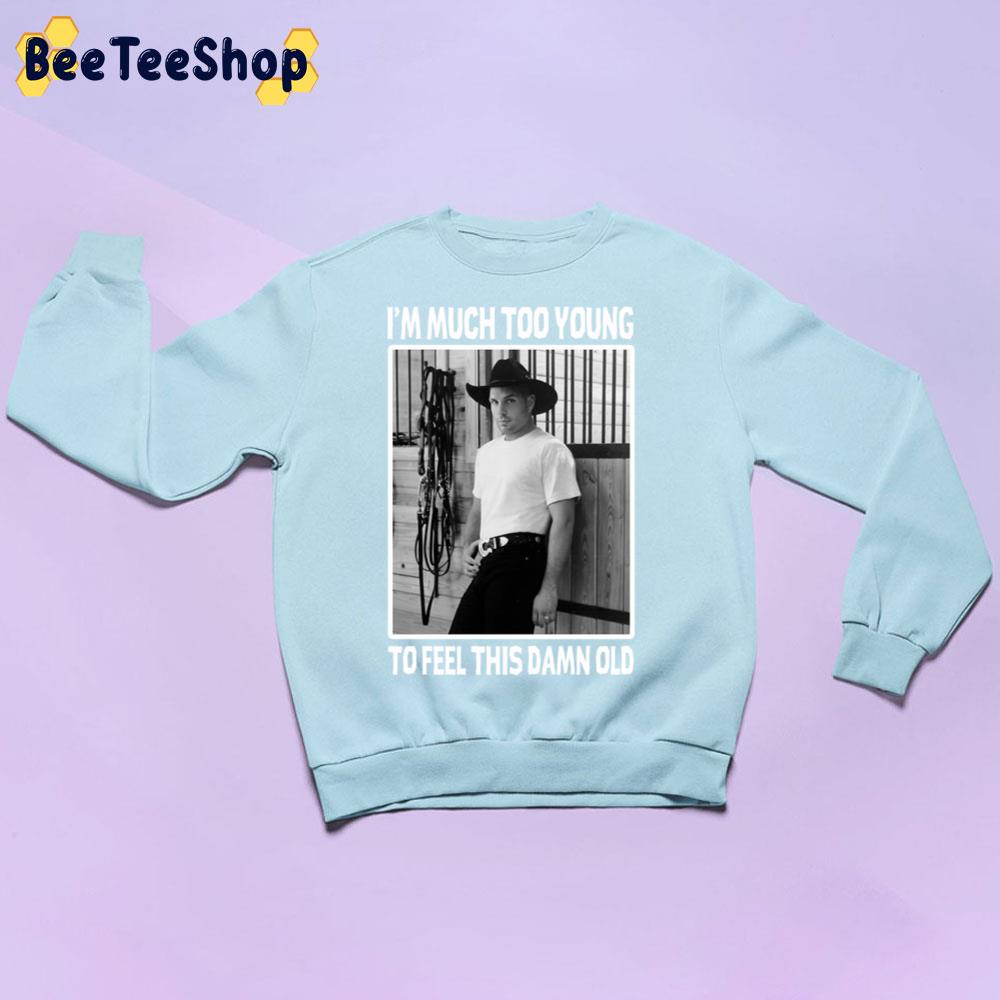 Much Too Young To Feel This Damn Old Trending Unisex Sweatshirt Much Too Young To Feel This Damn Old Trending Unisex Sweatshirt