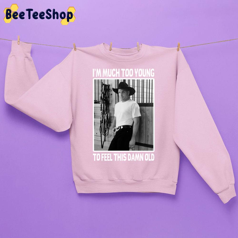 Much Too Young To Feel This Damn Old Trending Unisex Sweatshirt Much Too Young To Feel This Damn Old Trending Unisex Sweatshirt