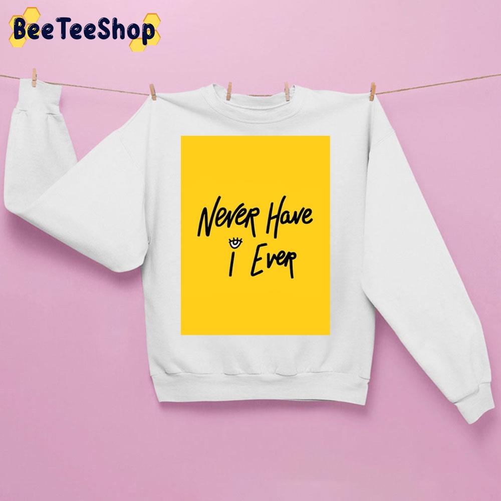 Never Have I Ever Text Trending Unisex Sweatshirt Never Have I Ever Text Trending Unisex Sweatshirt
