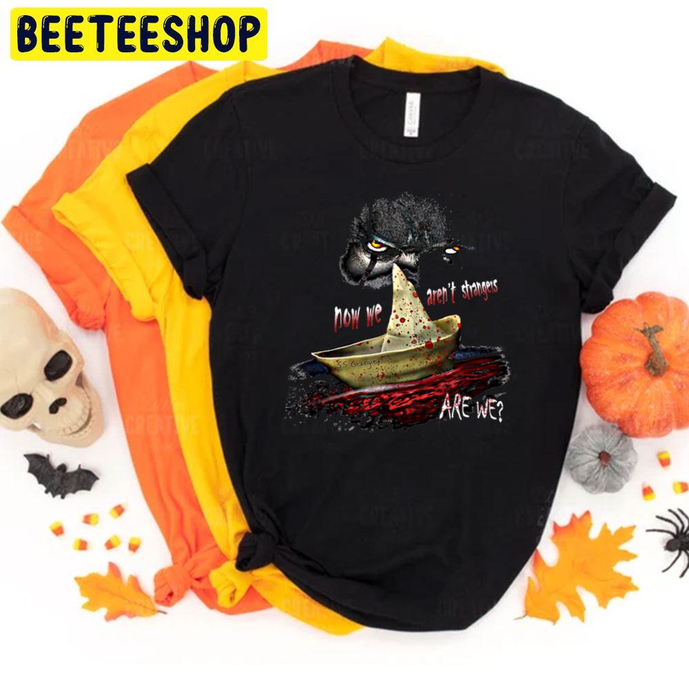 Now We Aren't Strangers Pennywise It Horror Movie Halloween Unisex T-Shirt Now We Aren't Strangers Pennywise It Horror Movie Halloween Unisex T-Shirt