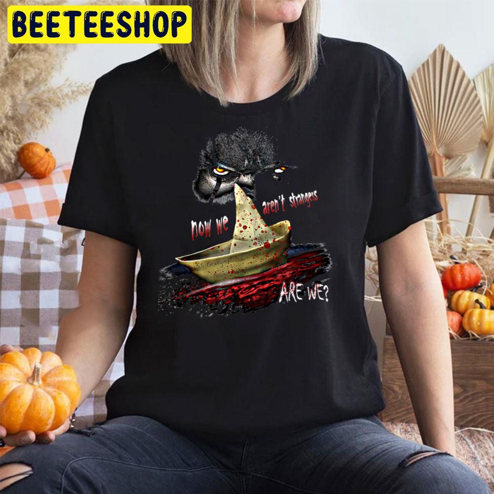 Now We Aren't Strangers Pennywise It Horror Movie Halloween Unisex T-Shirt Now We Aren't Strangers Pennywise It Horror Movie Halloween Unisex T-Shirt