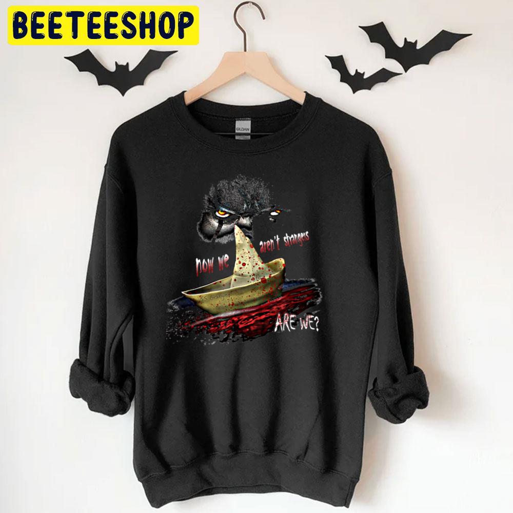 Now We Aren't Strangers Pennywise It Horror Movie Halloween Unisex T-Shirt Now We Aren't Strangers Pennywise It Horror Movie Halloween Unisex T-Shirt
