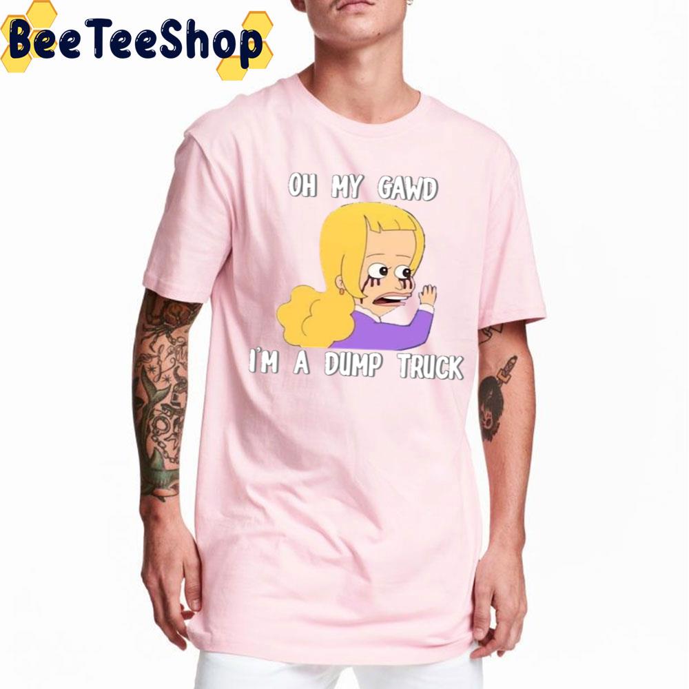Oh My Gawd I'm A Dump Truck Big Mouth Trending Unisex T-Shirt Oh My Gawd I'm A Dump Truck Big Mouth Trending Unisex T-Shirt