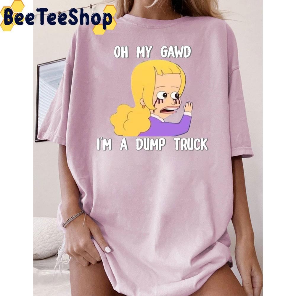 Oh My Gawd I'm A Dump Truck Big Mouth Trending Unisex T-Shirt Oh My Gawd I'm A Dump Truck Big Mouth Trending Unisex T-Shirt